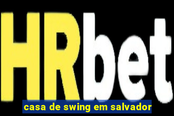 casa de swing em salvador